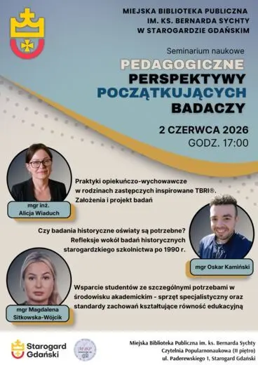 Plakat seminarium naukowego &bdquo;Pedagogiczne perspektywy początkujących badaczy&rdquo; w Miejskiej Bibliotece Publicznej w Starogardzie Gdańskim, 2 czerwca 2026 r. o godz. 17:00. Prelegenci i tematy: mgr inż. A. Wiaduch (praktyki w rodzinach zastępczych TBRI), mgr