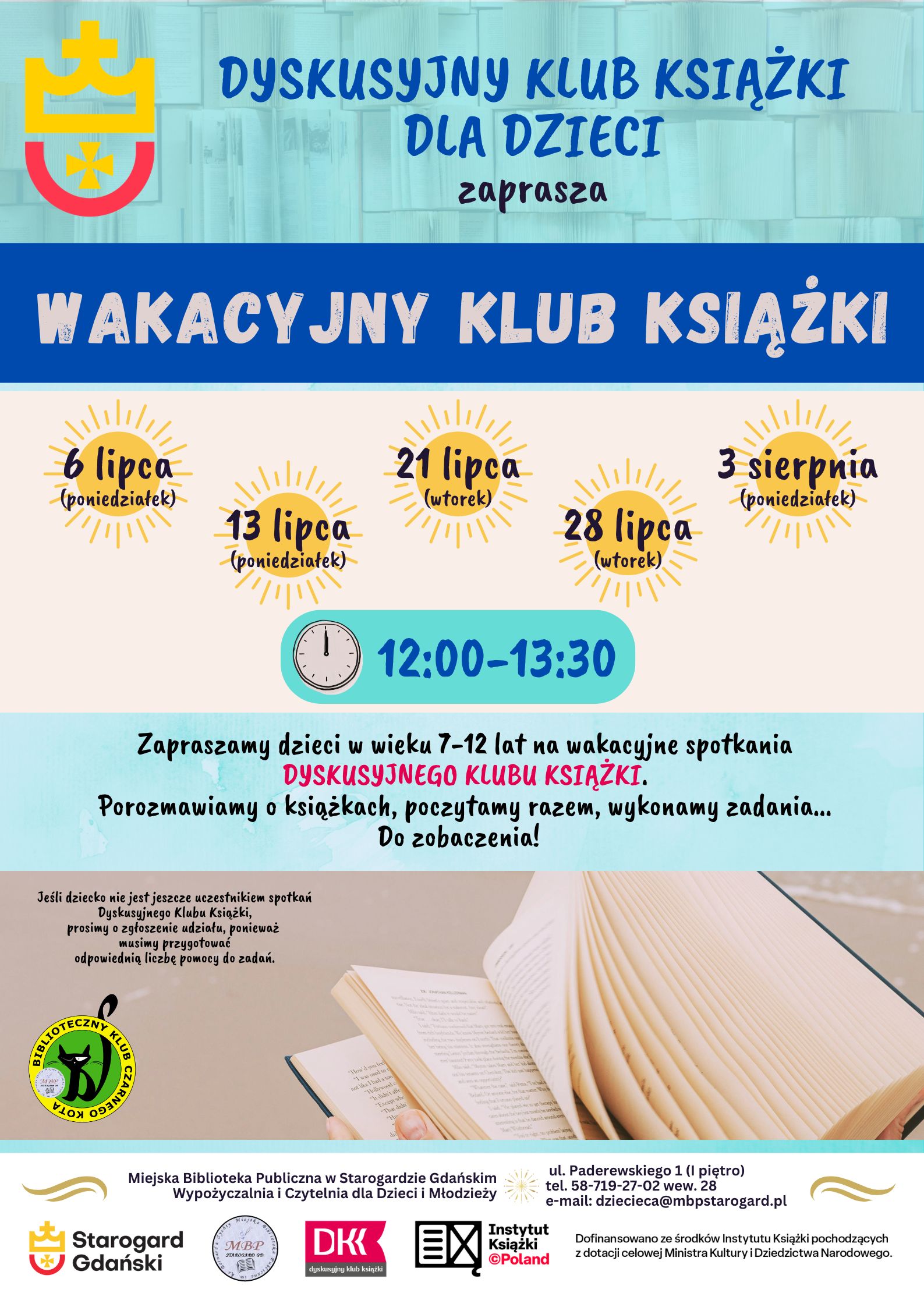 Plakat informacyjny Miejskiej Biblioteki Publicznej w&nbsp;Starogardzie Gdańskim zapraszający dzieci w&nbsp;wieku 7&ndash;12 lat na&nbsp;&bdquo;Wakacyjny Klub Książki&rdquo;. Na jasnym tle z&nbsp;grafikami słońc podano daty letnich spotkań: 6, 13, 21 i&nbsp;28 lipca oraz&nbsp;3 sierpnia, w&nbsp;godzinach 12:00&ndash;13:30. W dolnej części widoczne są dłonie trzymające otwartą książkę oraz&nbsp;logotypy organizator&oacute;w i&nbsp;partner&oacute;w.