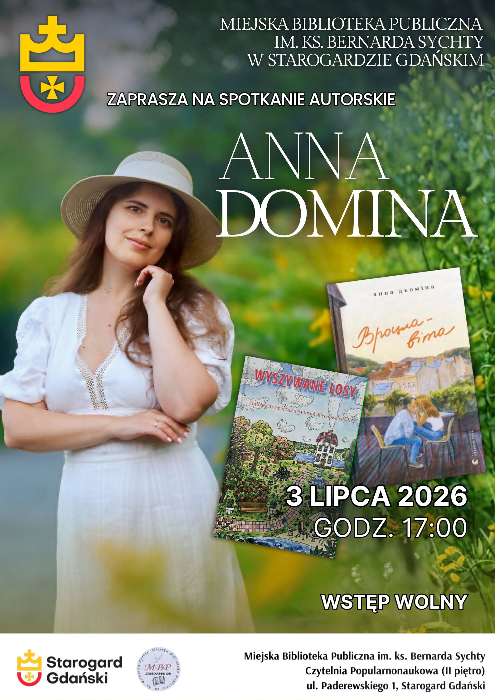 Plakat informujący o&nbsp;spotkaniu autorskim z&nbsp;Anną Dominą, kt&oacute;re odbędzie się w&nbsp;Miejskiej Bibliotece Publicznej im. ks. Bernarda Sychty w&nbsp;Starogardzie Gdańskim. Na plakacie widoczne jest zdjęcie pisarki w&nbsp;kapeluszu i&nbsp;białej sukience, a&nbsp;także okładki dw&oacute;ch jej książek. Podane są r&oacute;wnież data i&nbsp;godzina spotkania: 3 lipca 2026 r. o&nbsp;godz. 17:00, oraz&nbsp;informacja o&nbsp;wolnym wstępie. W dolnej części plakatu znajdują się herby Starogardu Gdańskiego oraz&nbsp;Miejskiej Biblioteki Publicznej. 