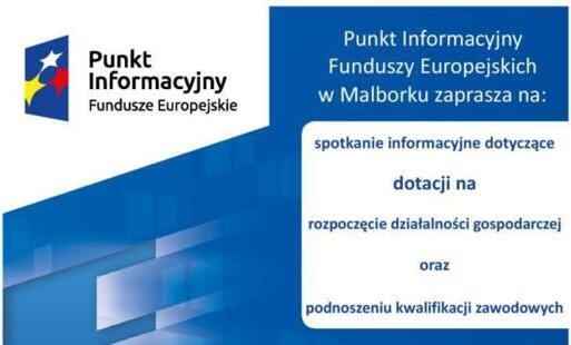 Zdjęcie do Spotkanie informacyjne w Malborku: "Fundusze Europejskie dla os&oacute;b chcących rozpocząć działalność gospodarczą i podnieść kwalifikacje zawodowe"