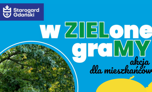 Zdjęcie do &bdquo;w ZIELone graMY&rdquo; i Starogard upiększamy