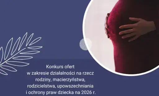 Zdjęcie do Konkurs ofert w zakresie działalności na rzecz rodziny, macierzyństwa, rodzicielstwa, upowszechniania i ochrony praw dziecka na 2026 r.