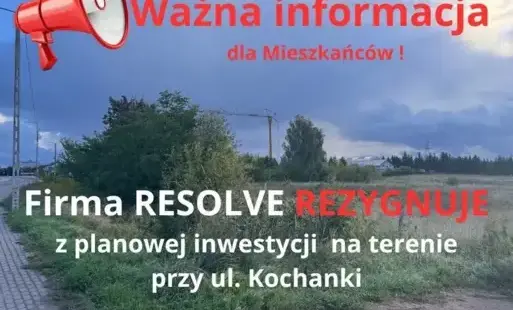 Zdjęcie do Firma RESOLVE rezygnuje z planowanej inwestycji na terenie przy ul. Kochanki